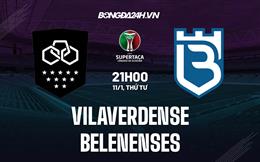 Nhận định Le Vilaverdense vs Belenenses 21h00 ngày 11/1 (Cúp QG Bồ Đào Nha 2022/23)