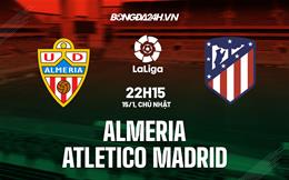 Nhận định Almeria vs Atletico Madrid 22h15 ngày 15/1 (La Liga 2022/23)