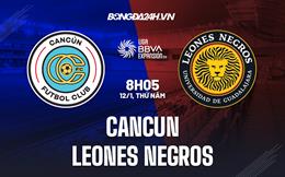 Nhận định Cancun vs Leones Negros 8h05 ngày 12/1 (Hạng 2 Mexico 2023)