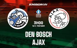 Nhận định Den Bosch vs Ajax 3h00 ngày 12/1 (Cúp QG Hà Lan 2022/23)