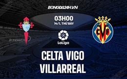 Nhận định -  Celta Vigo vs Villarreal 3h00 ngày 14/1 (La Liga 2022/23)