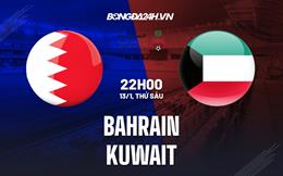 Nhận định - soi kèo Bahrain vs Kuwait 22h00 ngày 13/1 (Gulf Cup 2023)