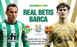 Nhận định Betis vs Barcelona (02h00 ngày 13/1): Đối thủ khó chịu