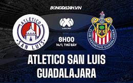 Nhận định -  San Luis vs Guadalajara 8h00 ngày 14/1 (VĐQG Mexico 2023)