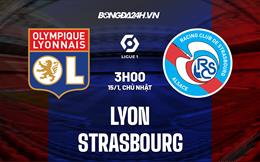 Nhận định - dự đoán Lyon vs Strasbourg 3h00 ngày 15/1 (VĐQG Pháp 2022/23)