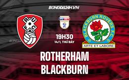 Nhận định Rotherham vs Blackburn 19h30 ngày 14/1 (Hạng Nhất Anh 2022/23)