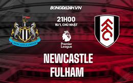 Nhận định Newcastle vs Fulham (21h00 ngày 15/1): “Ngựa ô” đụng độ