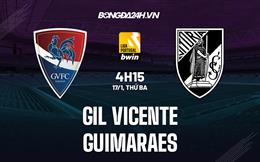 Nhận định Gil Vicente vs Guimaraes 4h15 ngày 17/1 (VĐQG Bồ Đào Nha 2022/23)