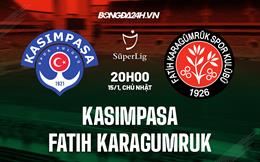 Nhận định Kasimpasa vs Fatih Karagumruk 20h00 ngày 15/1 (VĐQG Thổ Nhĩ Kỳ 2022/23)