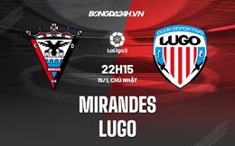 Nhận định -  Mirandes vs Lugo 22h15 ngày 15/1 (Hạng 2 TBN 2022/23)