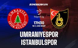 Nhận định Umraniyespor vs Istanbulspor 17h30 ngày 15/1 (VĐQG Thổ Nhĩ Kỳ 2022/23)