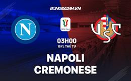 Nhận định Napoli vs Cremonese (03h00 ngày 18/1): Thảnh thơi hướng đến cú đúp danh hiệu