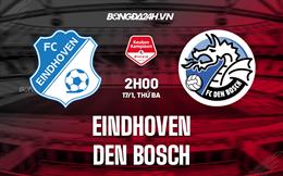 Nhận định Eindhoven vs Den Bosch 2h00 ngày 17/1 (Hạng 2 Hà Lan 2022/23)