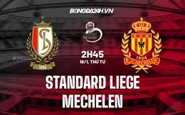 Nhận định - dự đoán Standard Liege vs Mechelen 2h45 ngày 18/1 (VĐQG Bỉ 2022/23)