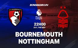 Nhận định Bournemouth vs Nottingham (22h00 ngày 21/1): Tân binh đại chiến
