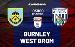 Nhận định Burnley vs West Brom 3h00 ngày 21/1 (Hạng Nhất Anh 2022/23)