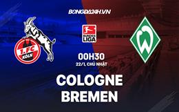 Nhận định -  Cologne vs Bremen 0h30 ngày 22/1 (Bundesliga 2022/23)