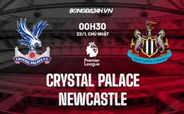 Nhận định Crystal Palace vs Newcastle (00h30 ngày 22/1): Thử thách thắng khi vắng Bruno Guimaraes