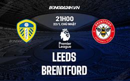 Nhận định Leeds vs Brentford (21h00 ngày 22/1): Không dễ cho chủ nhà