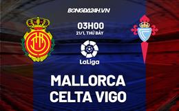 Nhận định -  Mallorca vs Celta Vigo 3h00 ngày 21/1 (La Liga 2022/23)