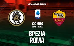 Nhận định -  Spezia vs Roma 0h00 ngày 23/1 (Serie A 2022/23)