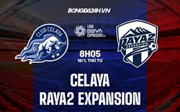 Nhận định Celaya vs Raya2 Expansion 8h05 ngày 18/1 (Hạng 2 Mexico 2023)