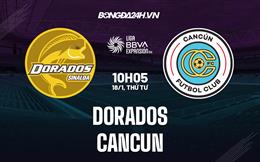Nhận định - dự đoán Dorados vs Cancun 10h05 ngày 18/1 (Hạng 2 Mexico 2023)