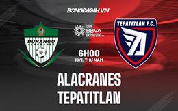 Nhận định Alacranes vs Tepatitlan 6h00 ngày 19/1 (Hạng 2 Mexico 2023)