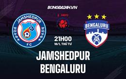 Nhận định Jamshedpur vs Bengaluru 21h00 ngày 18/1 (VĐQG Ấn Độ 2022/23)