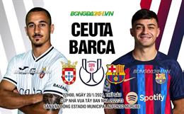 Nhận định Ceuta vs Barca (02h00 ngày 20/1): Dạo chơi giành vé tứ kết