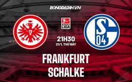 Nhận định bóng đá Frankfurt vs Schalke 21h30 ngày 21/1 (Bundesliga 2022/23)