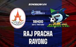 Nhận định Raj Pracha vs Rayong FC 18h00 ngày 20/1 (Hạng 2 Thái Lan 2023)
