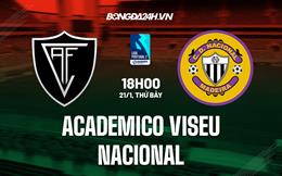 Nhận định Academico Viseu vs Nacional 18h00 ngày 21/1 (Hạng 2 Bồ Đào Nha 2022/23)