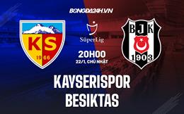 Nhận định Kayserispor vs Besiktas 20h00 ngày 22/1 (VĐQG Thổ Nhĩ Kỳ 2022/23)