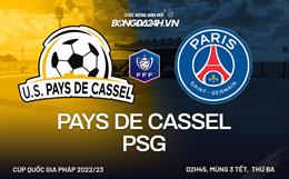Nhận định Pays de Cassel vs PSG (02h45 ngày 24/1): Đẳng cấp chênh lệch