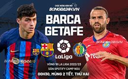 Nhận định Barcelona vs Getafe (00h30 ngày 23/1): Kéo dài chuỗi ngày vui