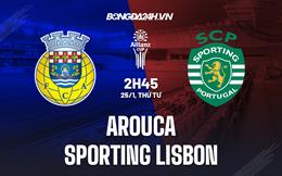 Nhận định Arouca vs Sporting Lisbon 2h45 ngày 25/1 (Cúp Liên đoàn BĐN 2022/23)