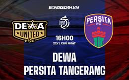 Nhận định Dewa vs Persita Tangerang 16h00 ngày 22/1 (VĐQG Indonesia 2022/23)