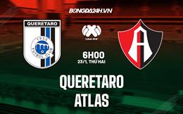 Nhận định bóng đá Queretaro vs Atlas 6h00 ngày 23/1 (VĐQG Mexico 2023)