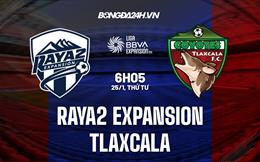 Nhận định Raya2 Expansion vs Tlaxcala 6h05 ngày 25/1 (Hạng 2 Mexico 2023)