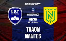 Nhận định - soi kèo Thaon vs Nantes 0h30 ngày 23/1 (Cúp QG Pháp 2022/23)