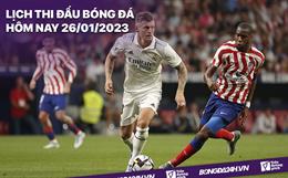 Lịch thi đấu bóng đá hôm nay 26/1/2023: Real Madrid vs Atletico Madrid
