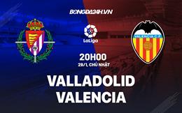 Nhận định -  Valladolid vs Valencia 20h00 ngày 29/1 (La Liga 2022/23)