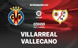 Nhận định -  Villarreal vs Vallecano 3h00 ngày 31/1 (La Liga 2022/23)