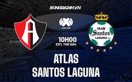Nhận định -  Atlas vs Santos Laguna 10h05 ngày 27/1 (VĐQG Mexico 2023)