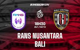 Nhận định RANS Nusantara vs Bali United 18h30 ngày 25/1 (VĐQG Indonesia 2022/23)