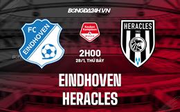 Nhận định Eindhoven vs Heracles 2h00 ngày 28/1 (Hạng 2 Hà Lan 2022/23))