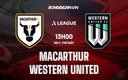 Nhận định - dự đoán Macarthur vs Western United 13h00 ngày 28/1 (VĐQG Australia 2022/23)