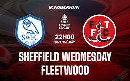 Nhận định Sheffield Wednesday vs Fleetwood 22h00 ngày 28/1 (Cúp FA Anh 2022/23)