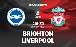 Nhận định Brighton vs Liverpool (20h30 ngày 29/1): Vấn nạn “chân gỗ”